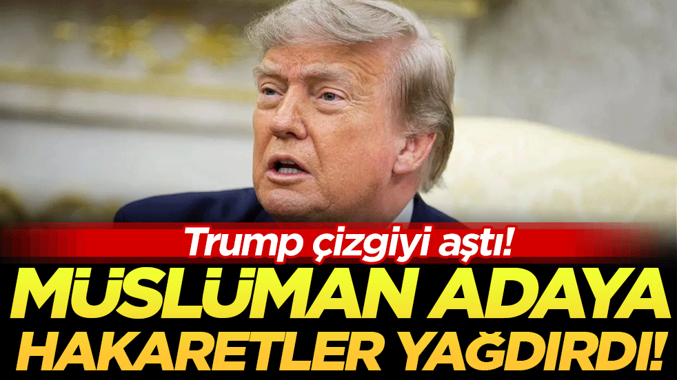 Trump çizgiyi aştı: Müslüman adaya ağza alınmayacak sözler!