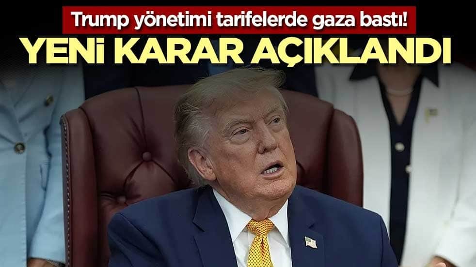 Trump yönetimi tarifelerde gaza bastı! Yeni karar açıklandı