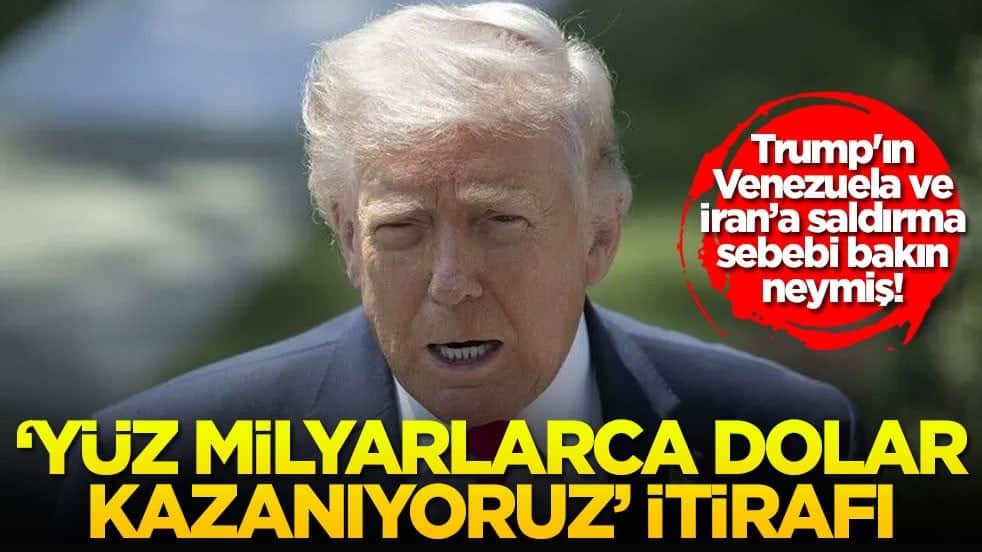 Trump'ın Venezuela ve İran’a saldırma sebebi bakın neymiş! 'Yüz milyarlarca dolar kazanıyoruz' itirafı