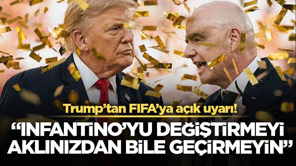 Trump’tan FIFA’ya açık uyarı! "Infantino’yu değiştirmeyi aklınızdan bile geçirmeyin"