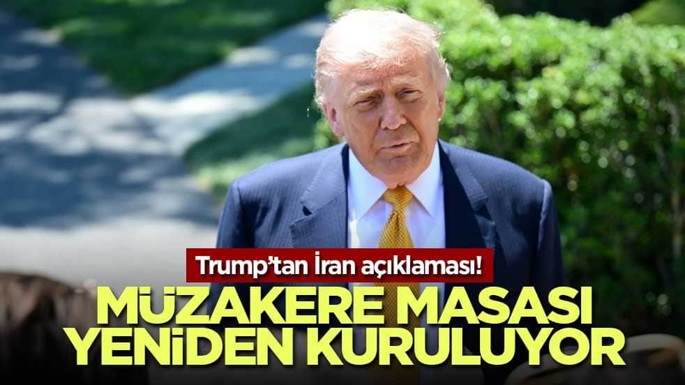 Trump’tan İran açıklaması! Müzakere masası yeniden kuruluyor