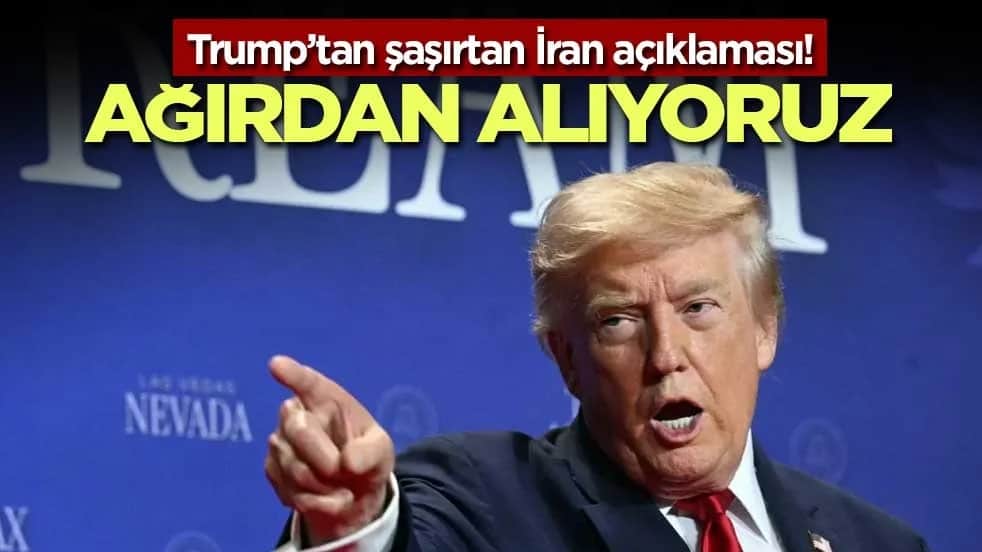 Trump’tan şaşırtan İran açıklaması!Ağırdan alıyoruz