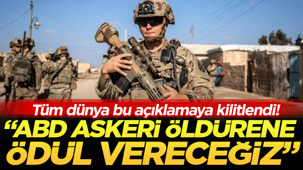 Tüm dünya bu açıklamaya kilitlendi: 'ABD askeri öldürene ödül vereceğiz'