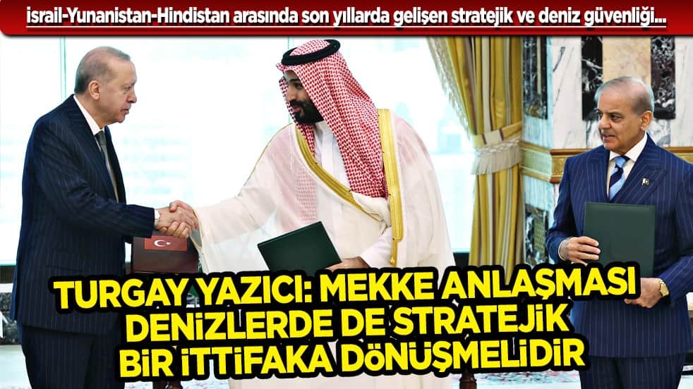 Turgay Yazıcı: Mekke Anlaşması denizlerde de stratejik bir ittifaka dönüşmelidir