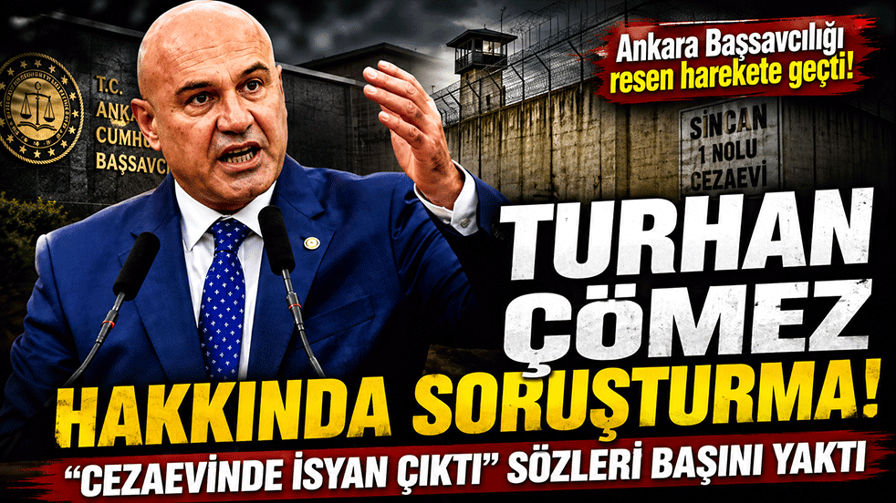 Turhan Çömez hakkında soruşturma! "Cezaevinde isyan çıktı" sözleri başını yaktı