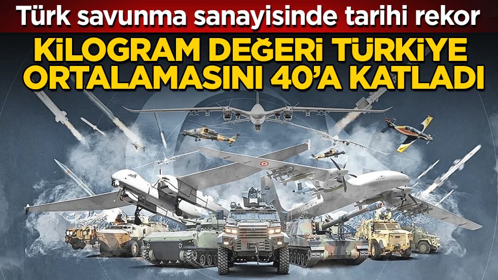 Türk savunma sanayisinde tarihi rekor: Kilogram değeri Türkiye ortalamasını 40’a katladı