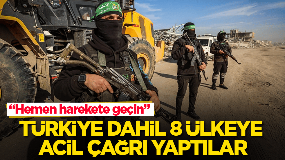 Türkiye dahil 8 ülkeye acil çağrı yaptılar: Hemen harekete geçin