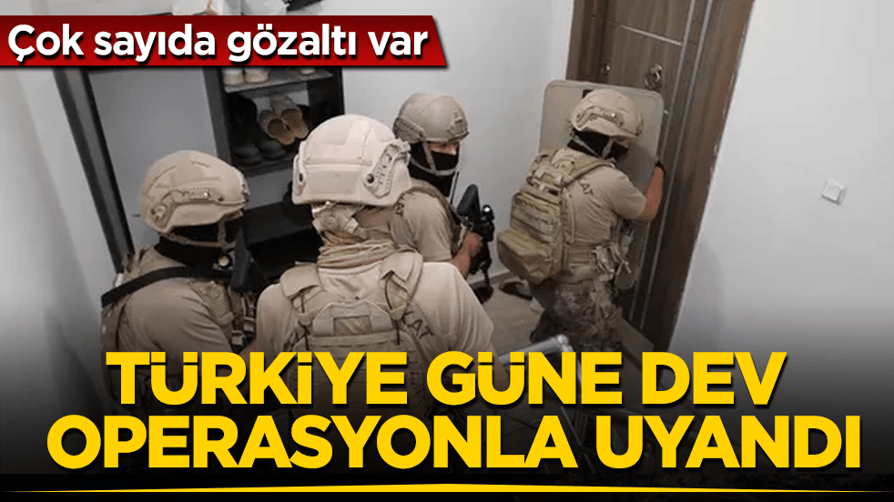 Türkiye güne dev operasyonla uyandı: Çok sayıda gözaltı var