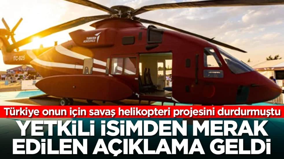 Türkiye onun için savaş helikopteri projesini durdurmuştu: Yetkili isimden merak edilen açıklama geldi