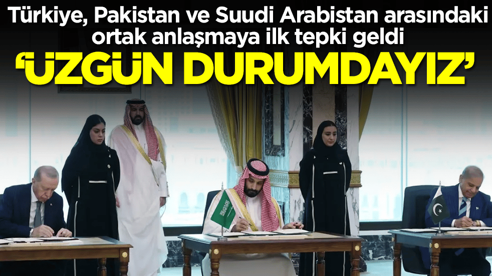 Türkiye, Pakistan ve Suudi Arabistan arasındaki ortak anlaşmayla ilgili olay çıkış: Üzgünüz