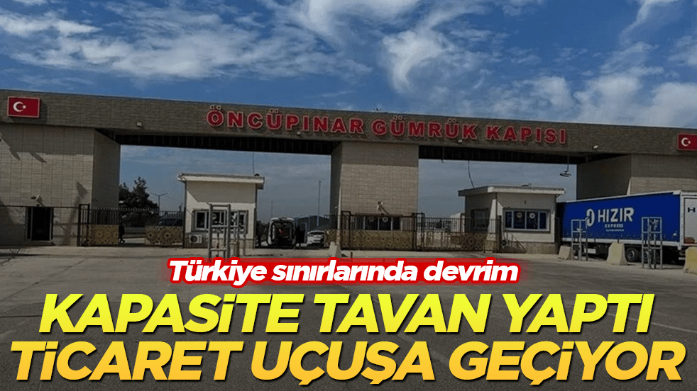 Türkiye sınırlarında devrim! Kapasite tavan yaptı, ticaret uçuşa geçiyor
