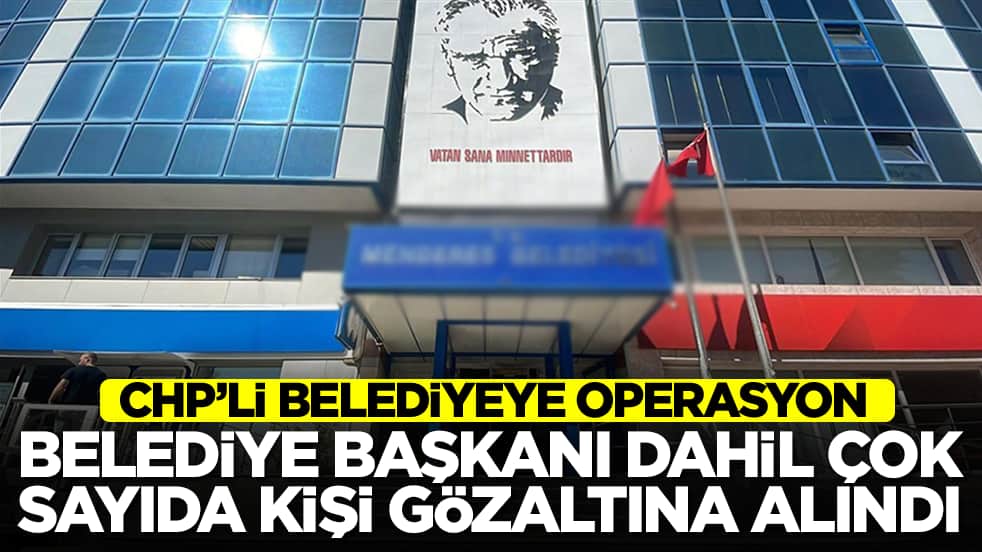 Türkiye yeni güne bir operasyonla daha uyandı! CHP'li başkan gözaltına alındı