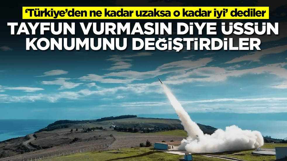 ‘Türkiye’den ne kadar uzaksa o kadar iyi’ dediler: Tayfun füzesi vurmasın diye üssün konumunu değiştirdiler