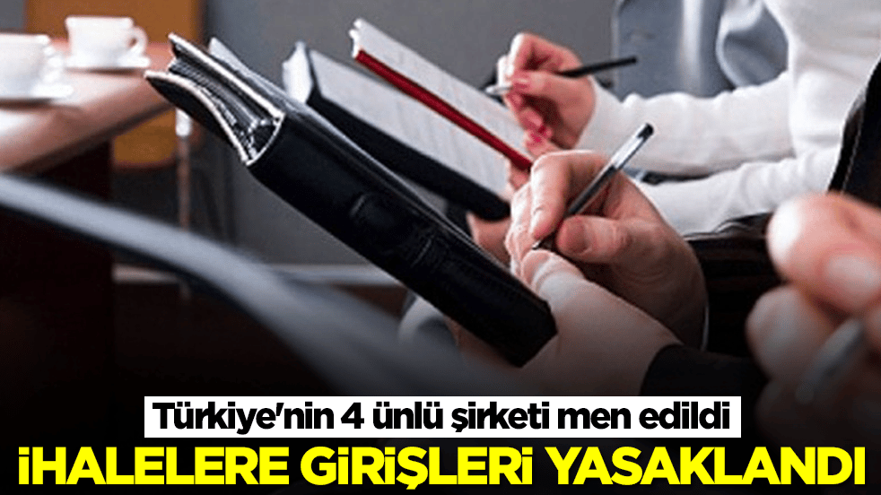 Türkiye'nin 4 ünlü şirketi men edildi: İhalelere girişleri yasaklandı
