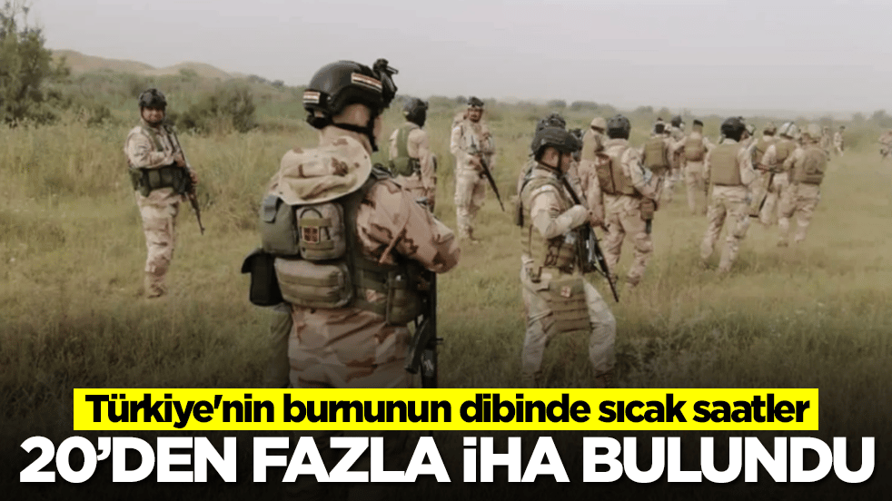 Türkiye'nin burnunun dibinde sıcak saatler: 20'den fazla İHA ele geçirildi