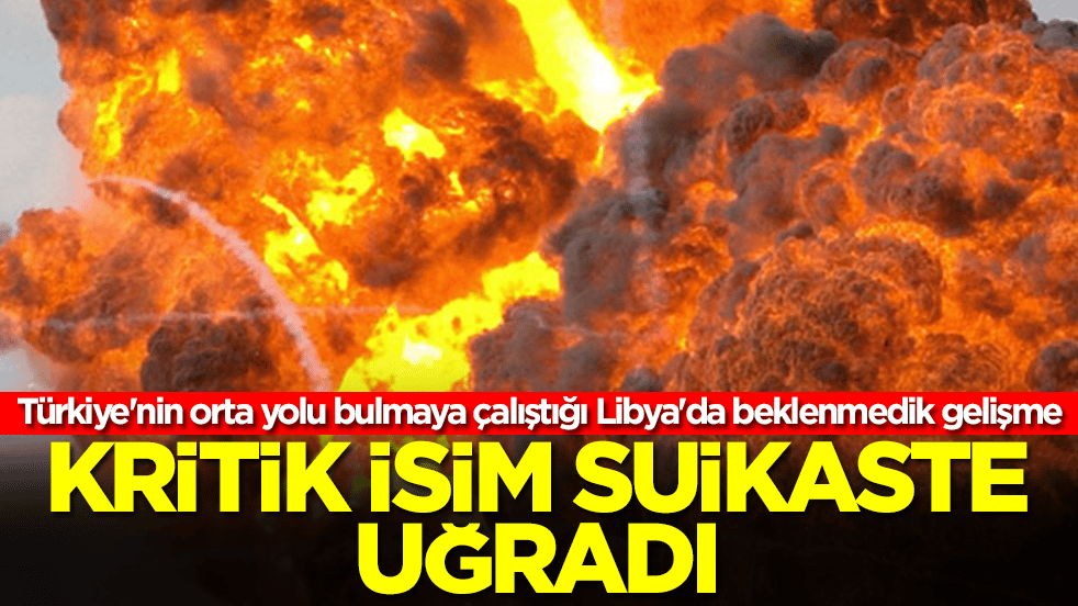 Türkiye'nin orta yolu bulmaya çalıştığı Libya'da beklenmedik gelişme: Kritik isim suikaste uğradı