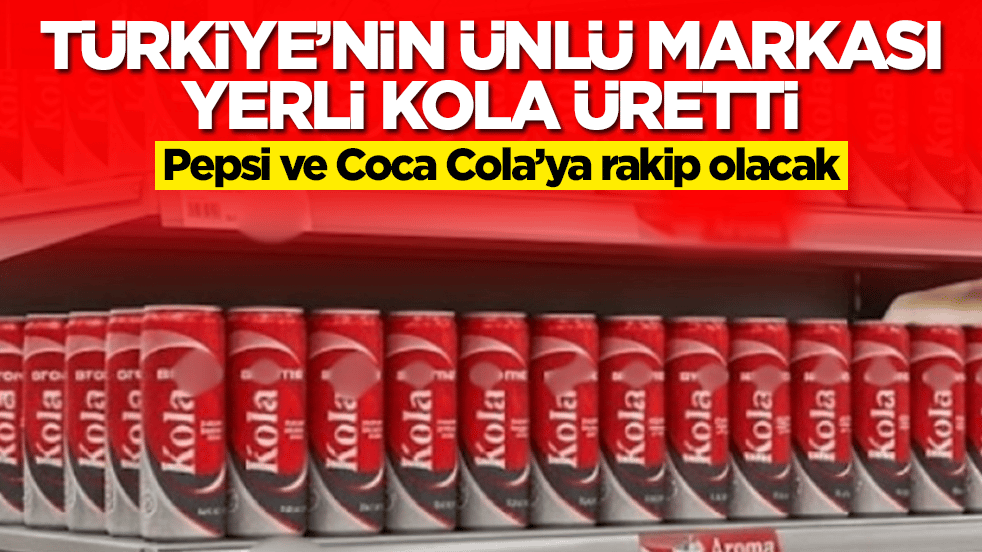 Türkiye'nin ünlü markası yerli kola üretti: Coca Cola ve Pepsi işte şimdi yandı