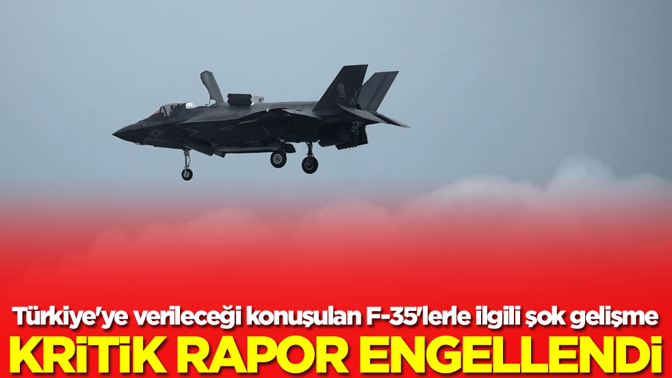 Türkiye'ye yeniden verileceği konuşulan F-35'lerle ilgili şok gelişme: Kritik rapor engellendi