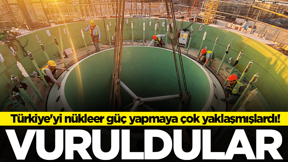 Türkiye'yi nükleer güç yapmaya çok yaklaşmışlardı: Vuruldular