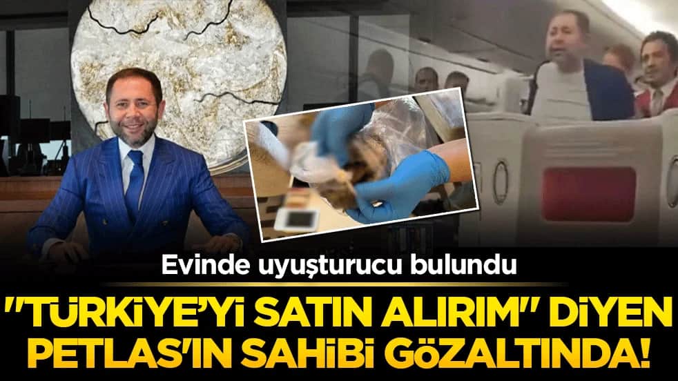 "Türkiye’yi satın alırım" diyen PETLAS'ın sahibi gözaltında! Evinde uyuşturucu bulundu