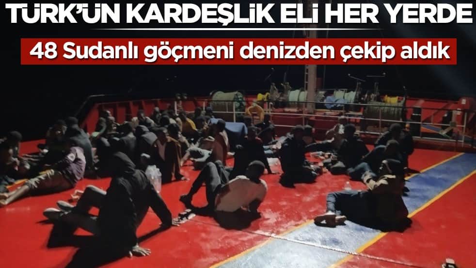 Türk’ün kardeşlik eli her yerde! 48 Sudanlı göçmeni denizden çekip aldık