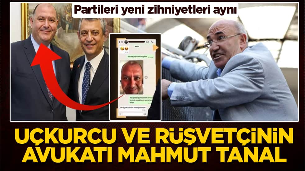Uçkurcu ve rüşvetçinin avukatı Mahmut Tanal: Partileri yeni zihniyetleri aynı