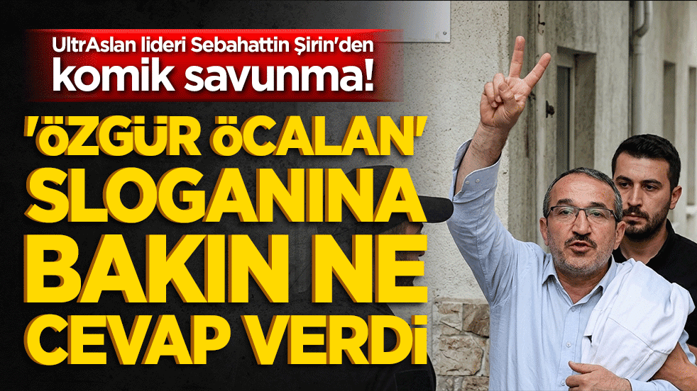 UltrAslan lideri Sebahattin Şirin'den komik savunma! 'Özgür Öcalan' sloganına bakın ne cevap verdi