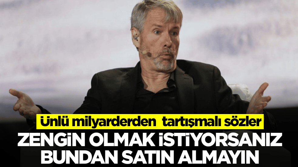 Ünlü milyarderden çok konuşulacak sözler: Zengin olmak istiyorsanız bundan almayn
