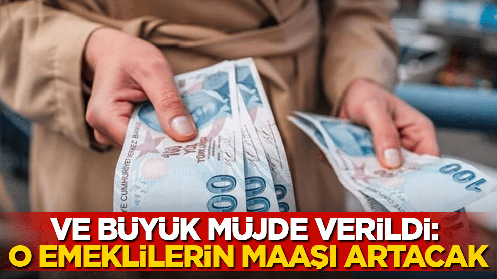 Ve büyük müjde verildi: O emeklilerin maaşı artacak