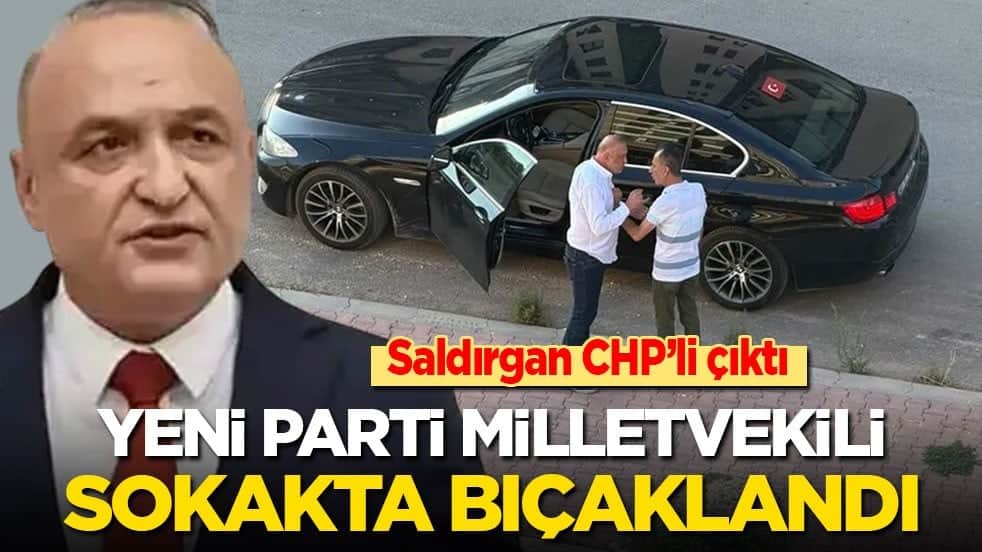 Yeni Parti milletvekili sokakta bıçaklandı! Saldırgan CHP’li çıktı
