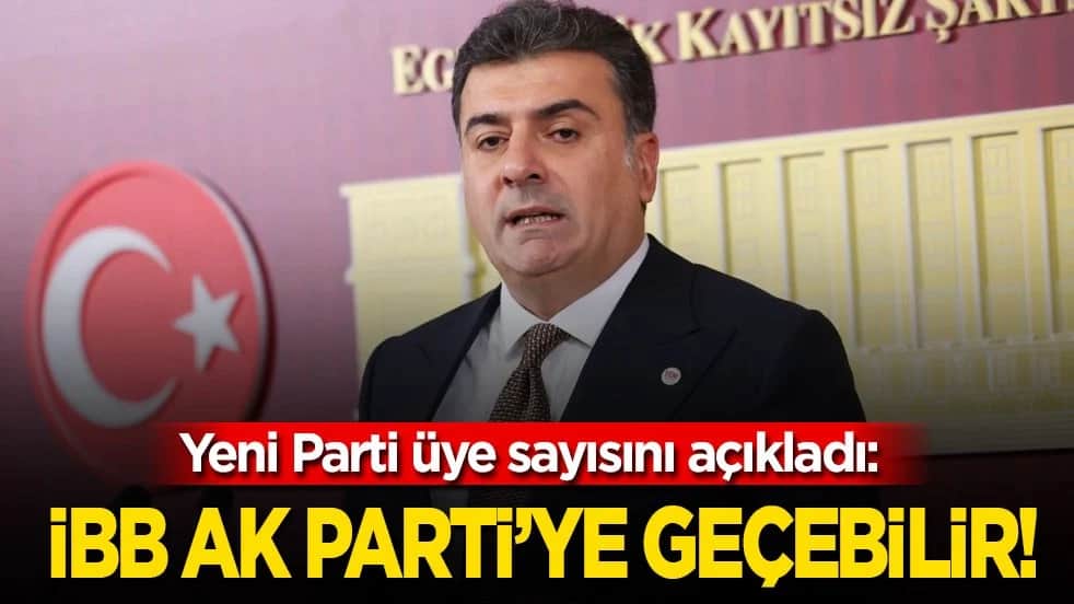 Yeni Parti üye sayısını açıkladı: İBB de AK Parti’ye geçebilir!