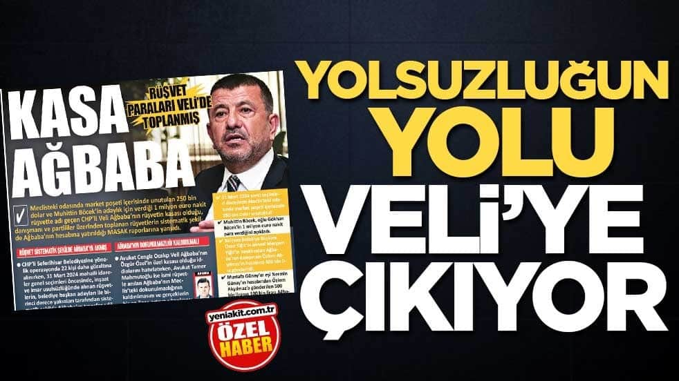Yolsuzluğun yolu Veli’ye çıkıyor