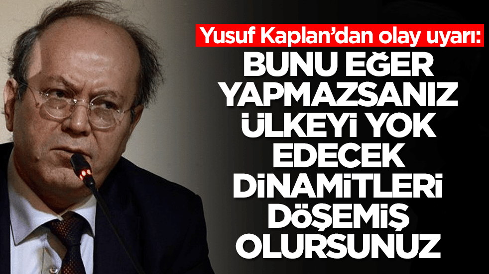 Yusuf Kaplan’dan olay uyarı: Bunu yapmazsanız ülkeyi yok edecek dinamitleri döşemiş olursunuz