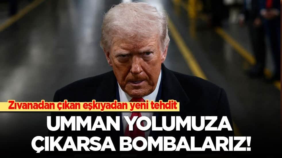 Zıvanadan çıkan eşkıyadan yeni tehdit: Umman yolumuza çıkarsa bombalarız!