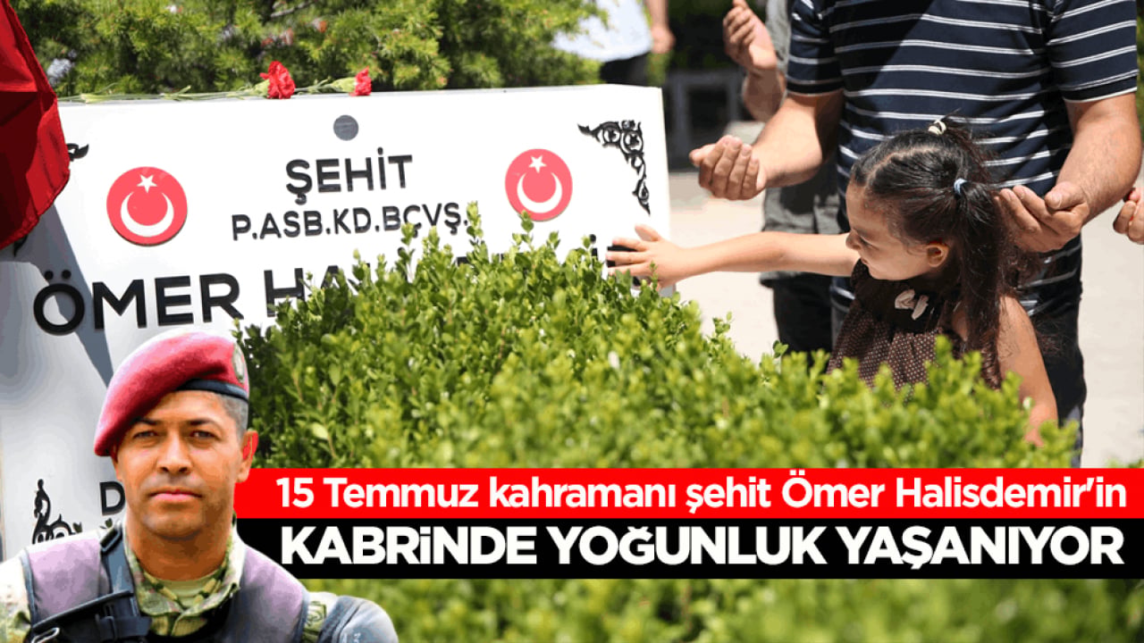 15 Temmuz kahramanı şehit Ömer Halisdemir'in kabrinde yoğunluk yaşanıyor