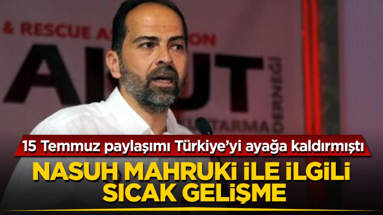 15 Temmuz paylaşımı Türkiye’yi ayağa kaldırmıştı! Nasuh Mahruki ile ilgili sıcak gelişme