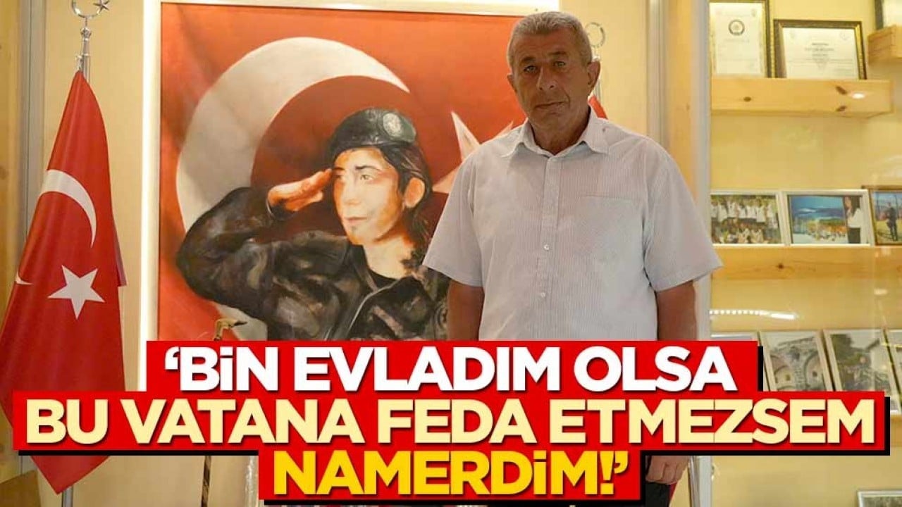 15 Temmuz şehidimiz Cennet’in babası: Bin evladım olsa, bu vatana feda etmezsem namerdim