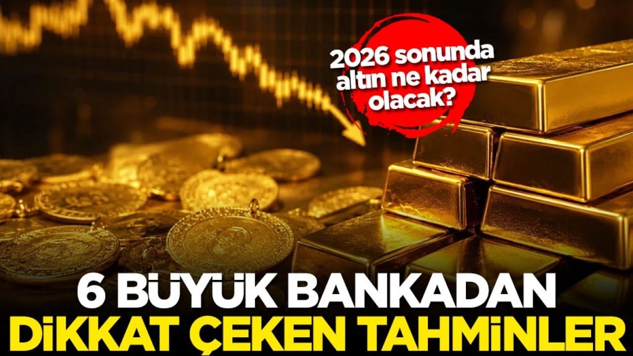 2026 sonunda altın ne kadar olacak? 6 büyük bankadan dikkat çeken tahminler