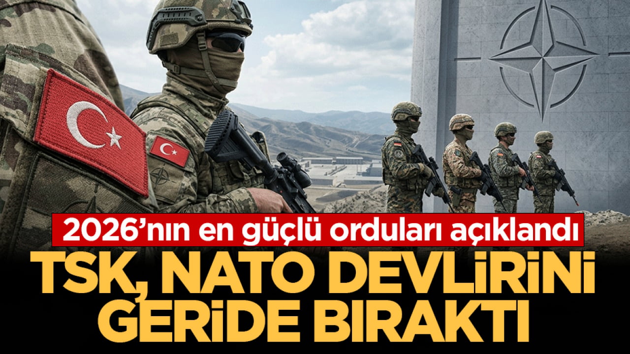 2026’nın en güçlü orduları açıklandı! TSK, NATO devlerini geride bıraktı: İşte dikkat çeken Türkiye sıralaması