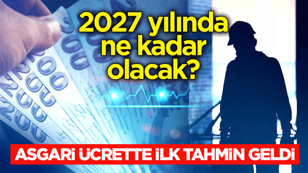 2027 yılında ne kadar olacak? Asgari ücrette ilk tahmin geldi