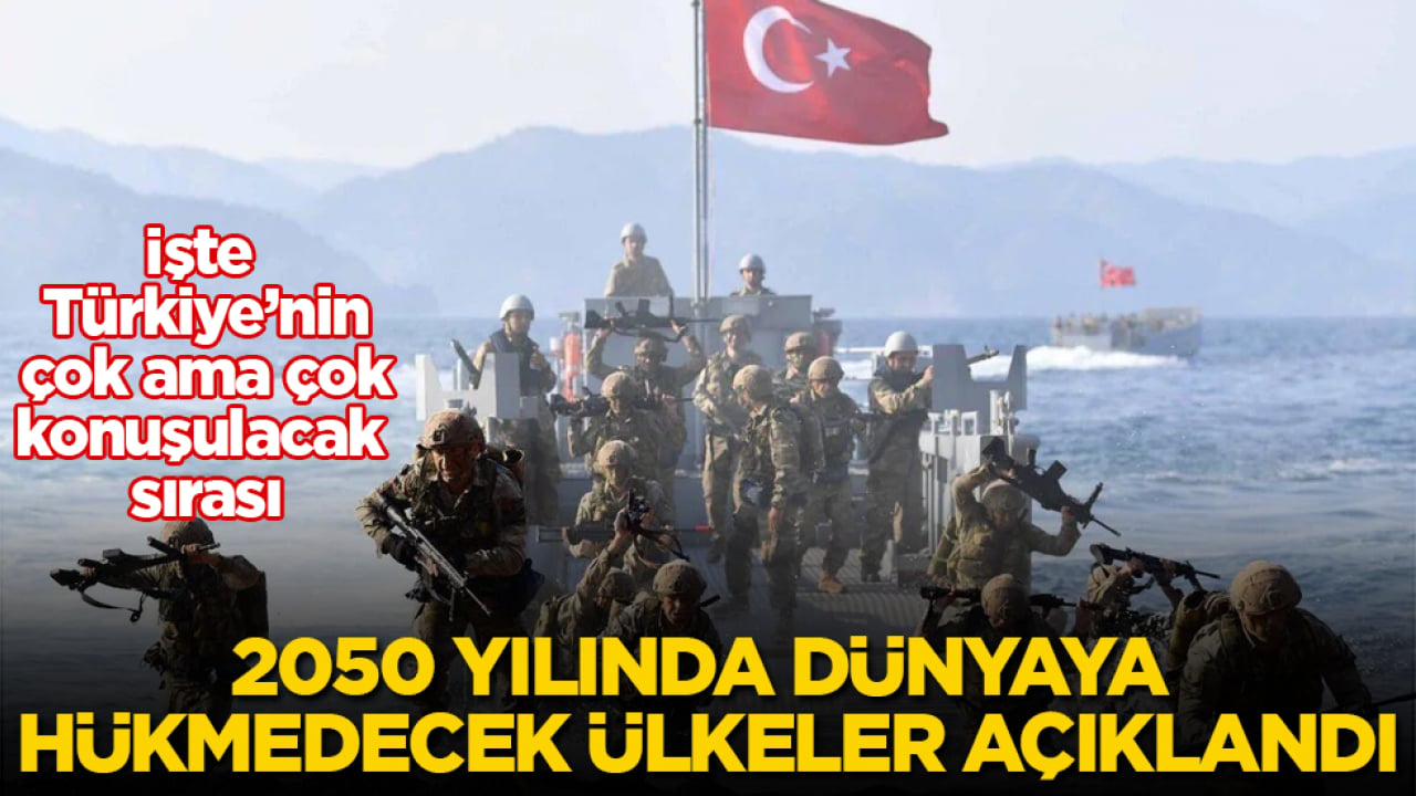 2050 yılında dünyaya hükmedecek ülkeler açıklandı! İşte Türkiye’nin çok konuşulacak sırası