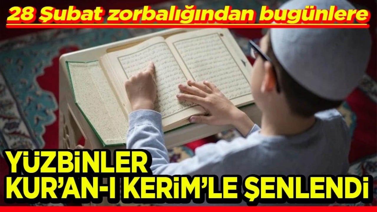 28 Şubat zorbalığından bugünlere Yüzbinler Kur’an-ı Kerim’le şenlendi