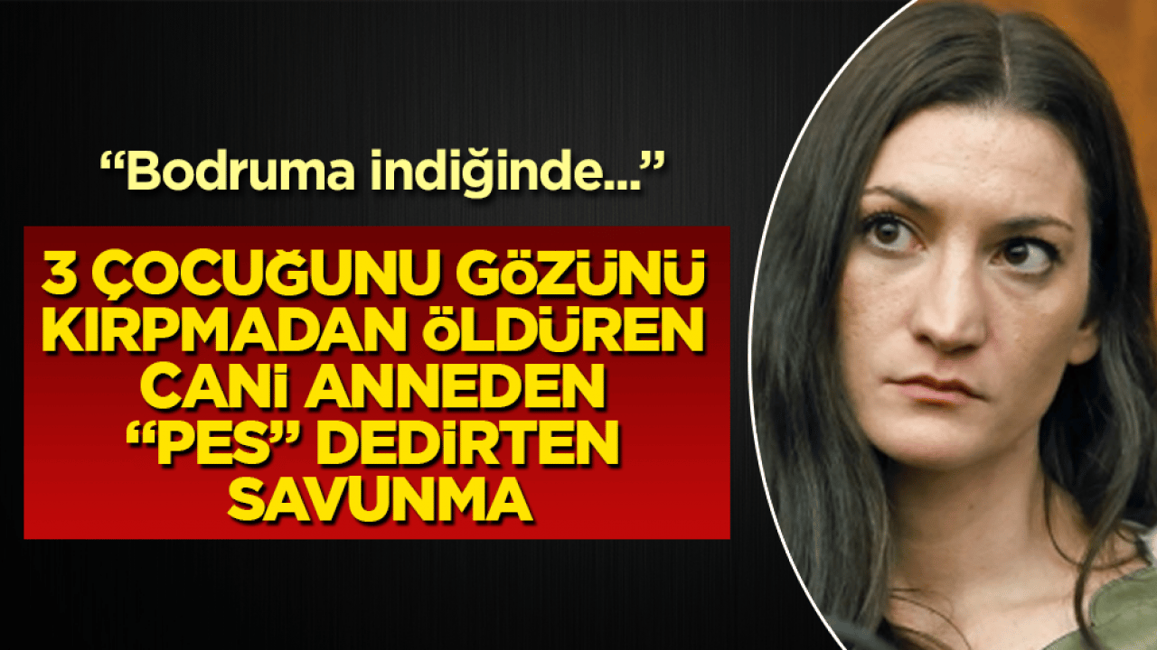 3 çocuğunu gözünü kırpmadan öldüren cani anneden "pes" dedirten savunma: "Bodruma indiğinde..."