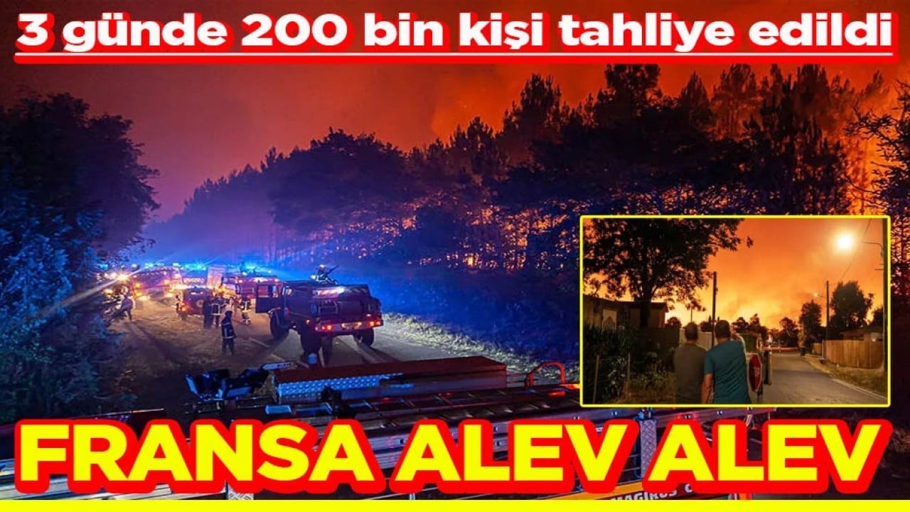 3 günde yaklaşık 200 bin kişi tahliye edildi Fransa alev alev