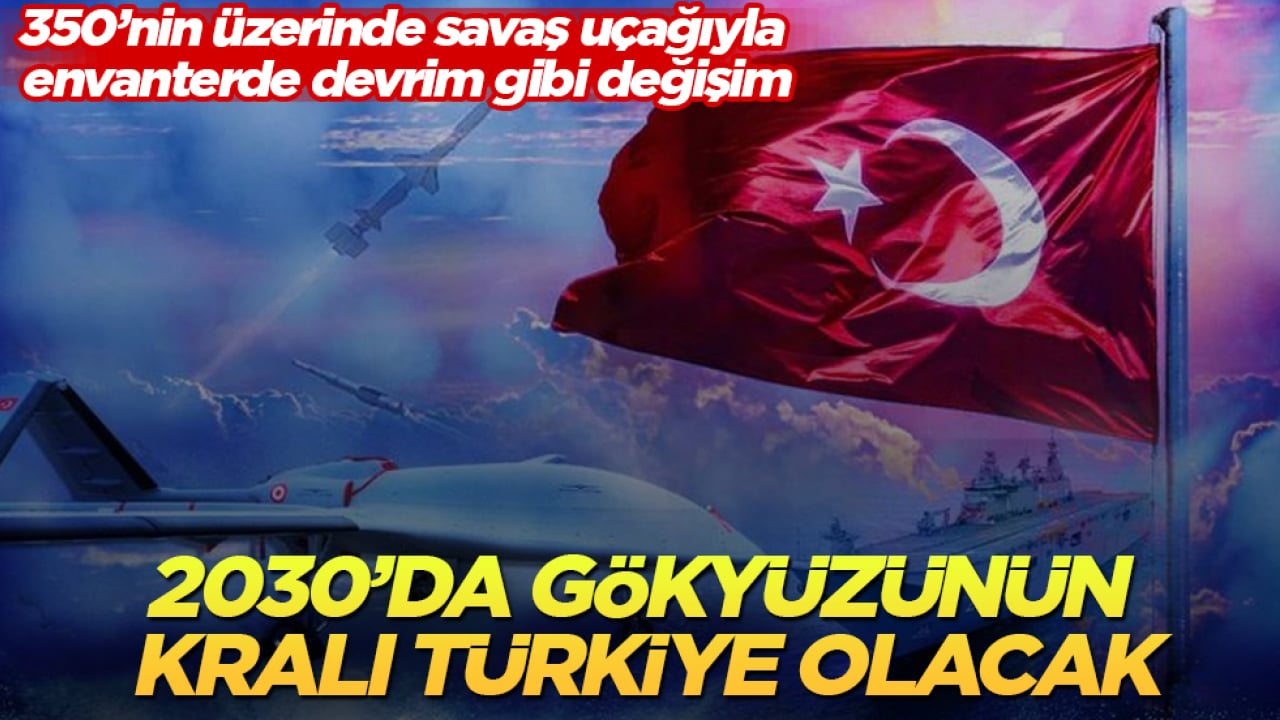 350’nin üzerinde savaş uçağıyla envanterde devrim gibi değişim! 2030’da gökyüzünün kralı Türkiye olacak 