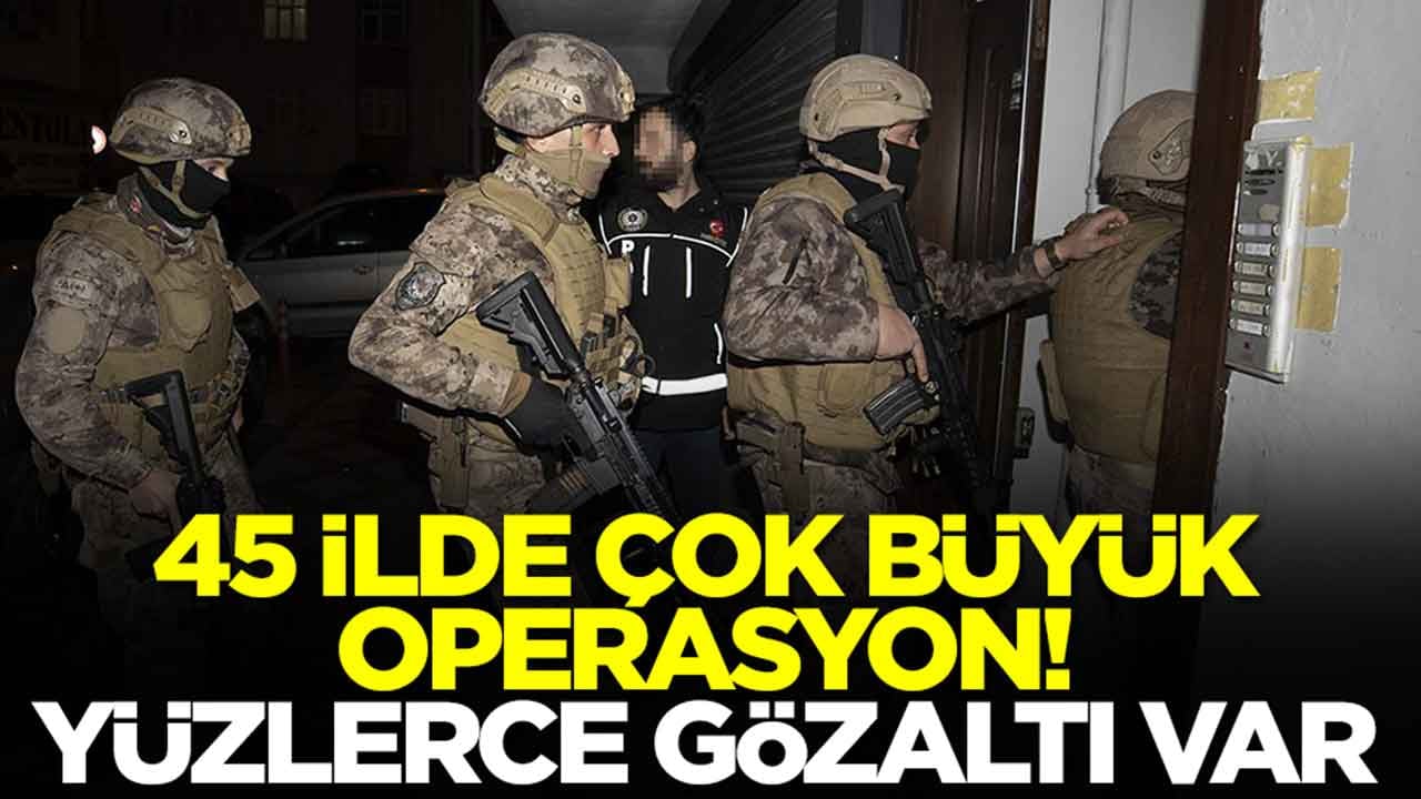 45 ilde çok büyük operasyon: Yüzlerce gözaltı var