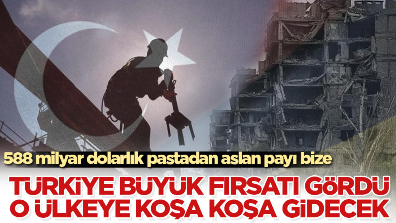 588 milyar dolarlık pastadan aslan payı bize! Türkiye büyük fırsatı gördü, o ülkeye koşa koşa gidecek