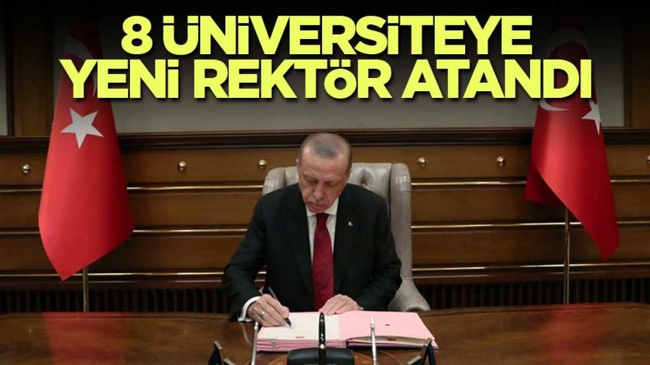 8 üniversiteye yeni rektör atandı