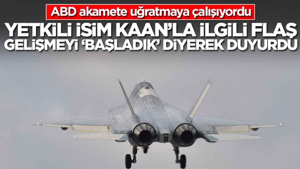ABD akamete uğratmaya çalışıyordu: Yetkili isim Kaan'la ilgili flaş gelişmeyi 'başladı' diyerek duyurdu