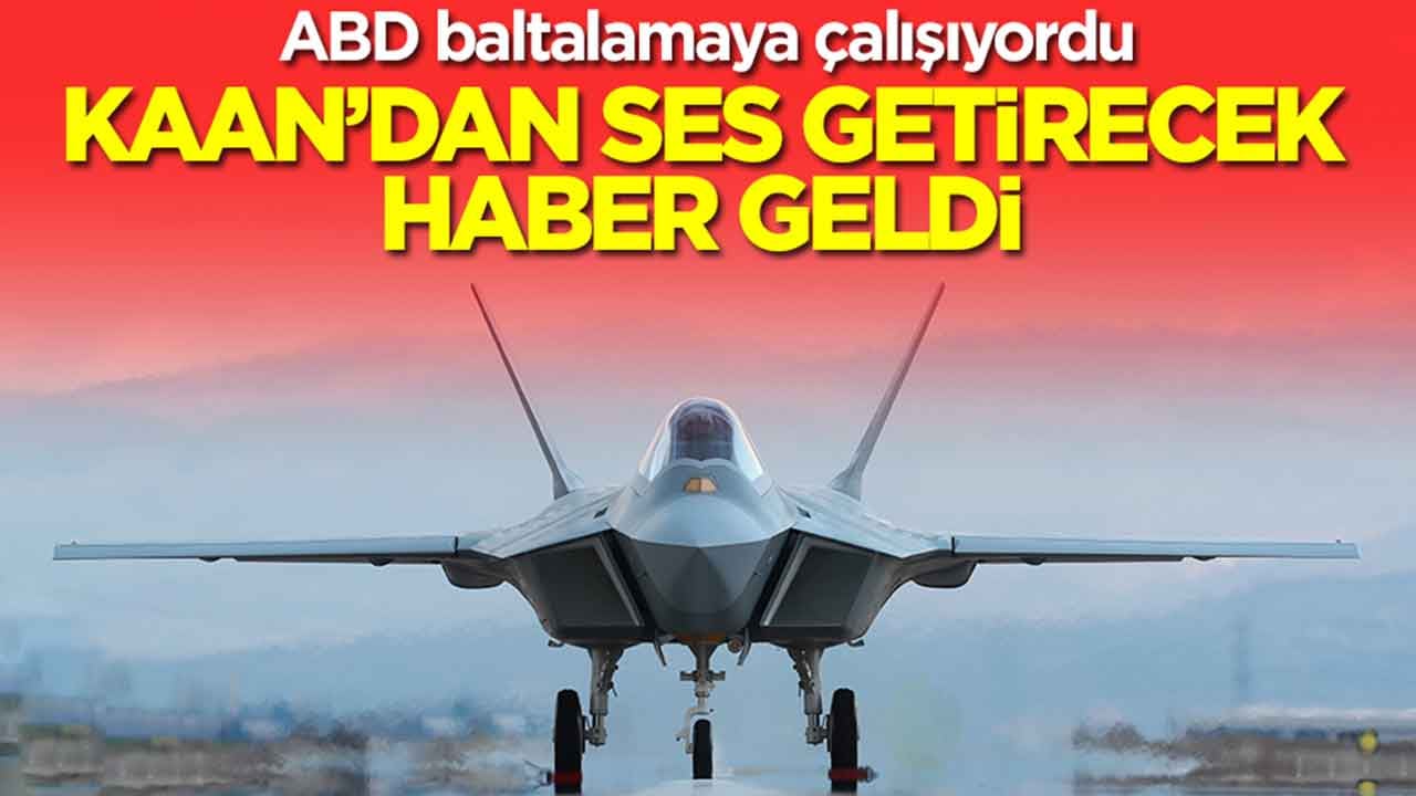 ABD baltalamaya çalışıyordu: Kaan'dan ses getirecek haber geldi